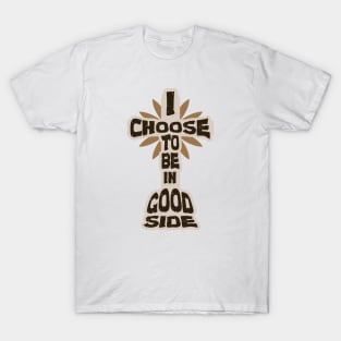 I Choose To Be In Good Side - Jesus Christ T-Shirt